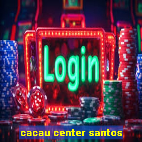 cacau center santos